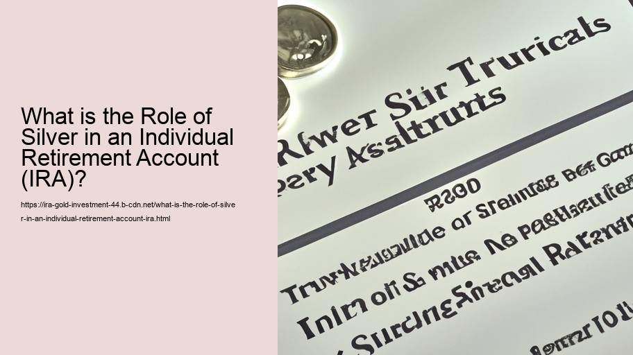 What is the Role of Silver in an Individual Retirement Account (IRA)?